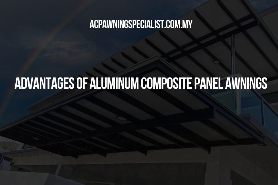 Advantages of Aluminum Composite Panel Awnings