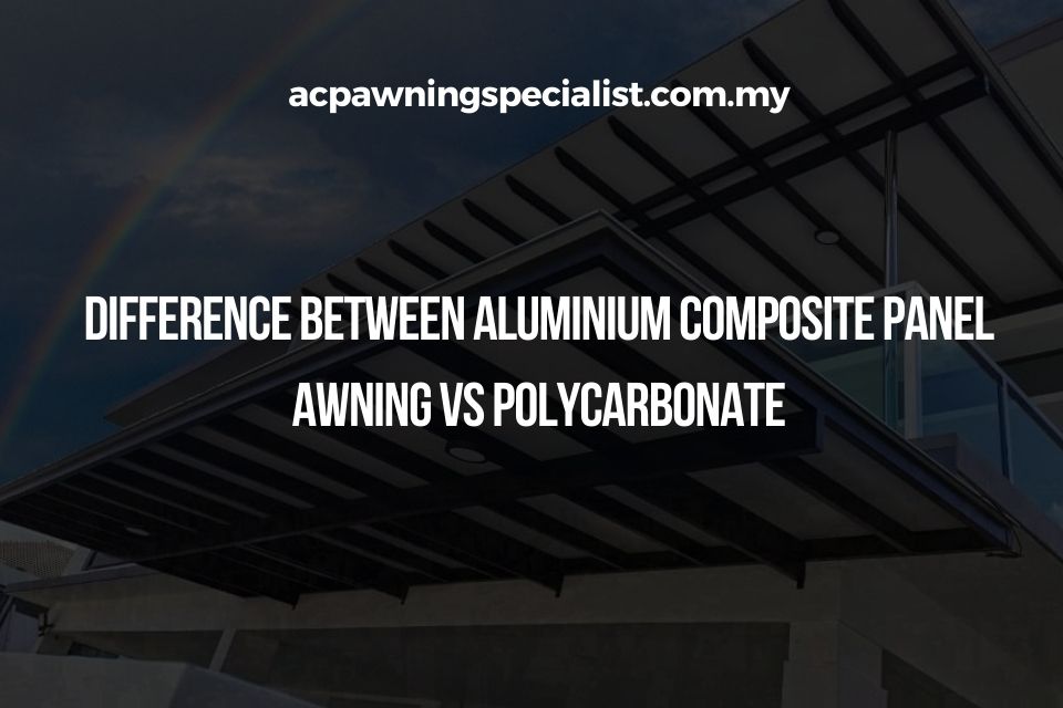 Difference Between Aluminium Composite Panel Awning vs Polycarbonate