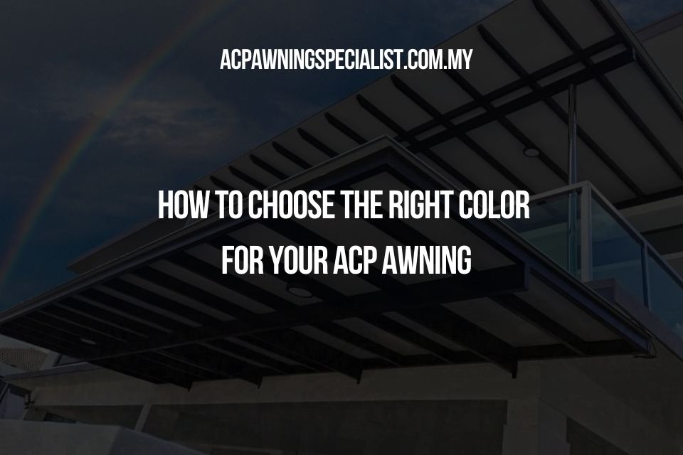 How to Choose the Right Color for Your ACP Awning