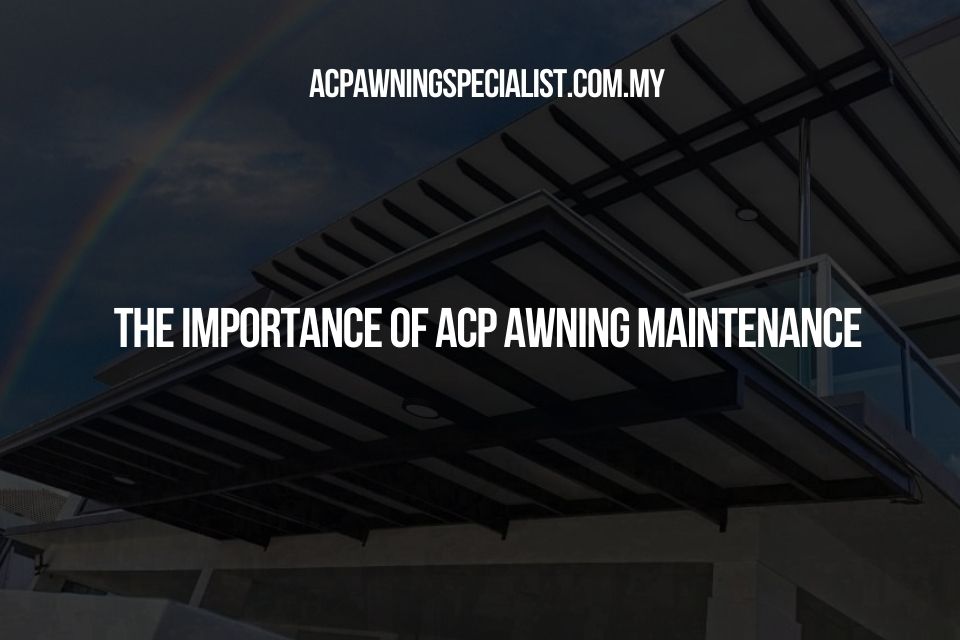 The Importance of ACP Awning Maintenance